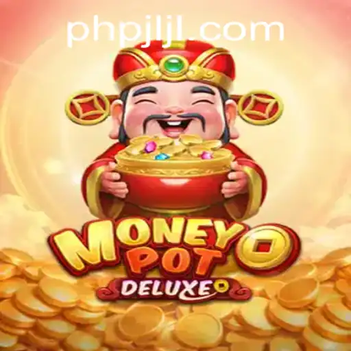 Discover the Thrilling World of MoneyPotDELUXE on PHPJL.VIP